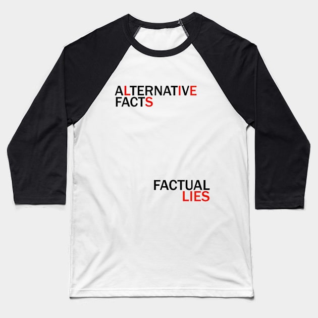 Alternative Facts Factual Lies (ALT FONT - Custom Fonts Avaliable - See Description) Baseball T-Shirt by SunDaze
